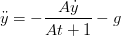 \ddot{y} = -\displaystyle \frac{A \dot{y}}{A t + 1} - g
